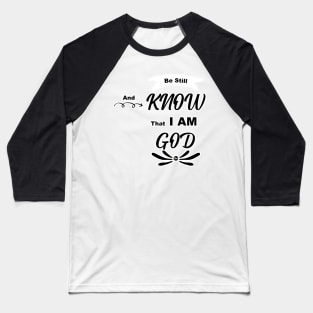 Be still and know that I am God Psalm 46:10 Baseball T-Shirt